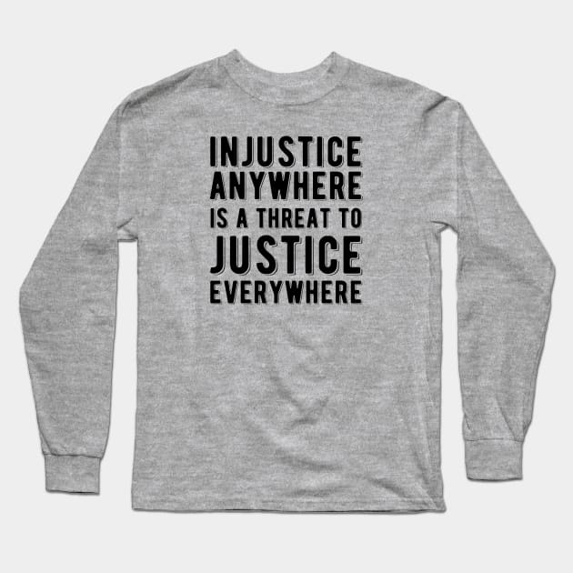 Injustice Anywhere is a Threat to Justice | MLK | Black Power Long Sleeve T-Shirt by UrbanLifeApparel